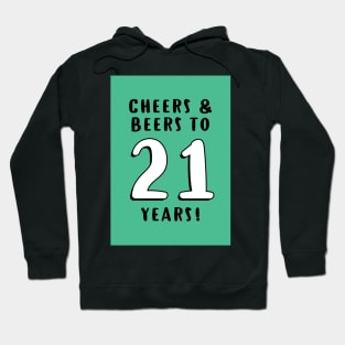 Cheers and Beers to 21 years Hoodie